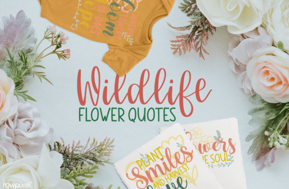 Wildlife Flower Quotes Graphics for Crafts and Branding
